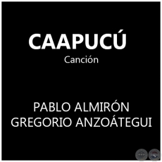 CAAPUCÚ - Canción de PABLO ALMIRÓN